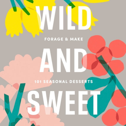 Wild And Sweet: How to forage your own dessert