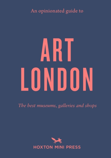 An Opinionated Guide To Art London: The best museums, galleries and shops