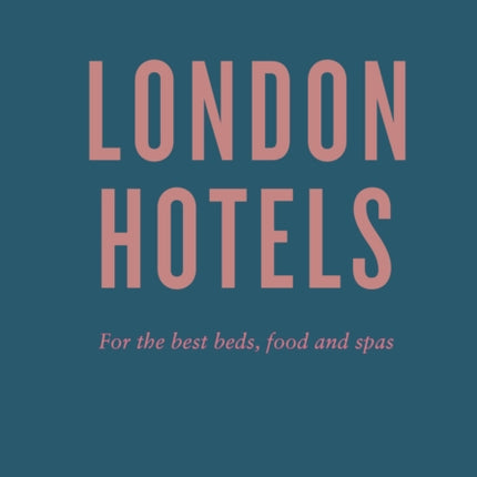 An Opinionated Guide To London Hotels