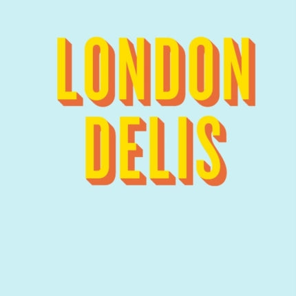 An Opinionated Guide To London Delis