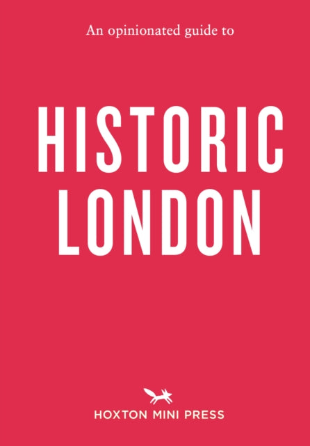 An Opinionated Guide To Historic London