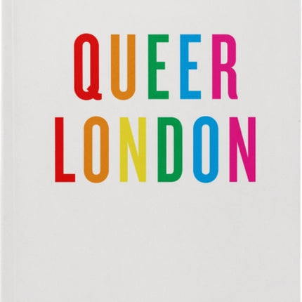 An Opinionated Guide To Queer London