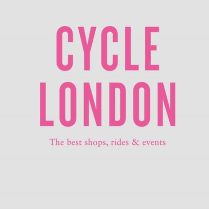 An Opinionated Guide To Cycle London