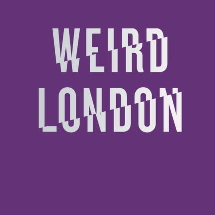 An Opinionated Guide to Weird London