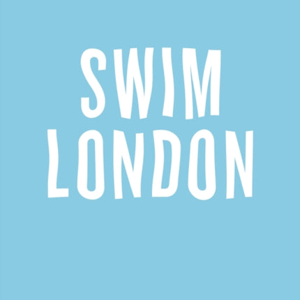 An Opinionated Guide to Swim London