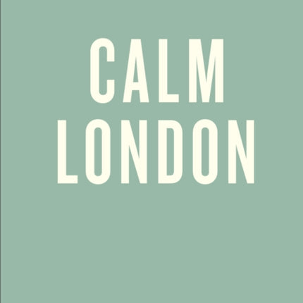 An Opinionated Guide to Calm London