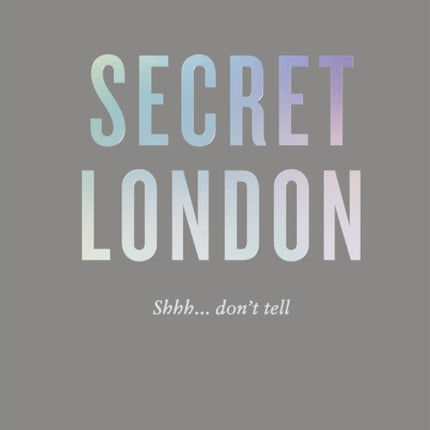 An Opinionated Guide to Secret London