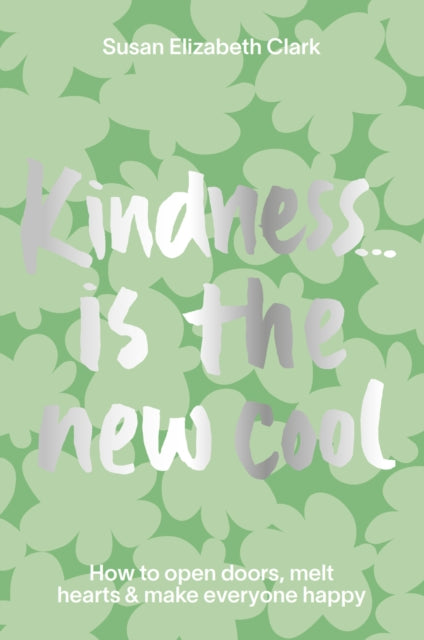 Kindness... is the New Cool: How to Open Doors, Melt Hearts & Make Everyone Happier