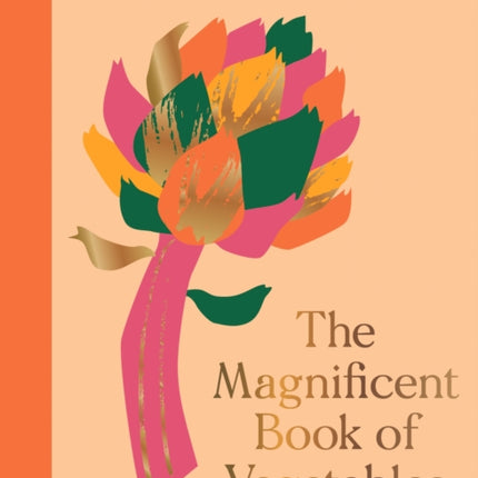 The Magnificent Book of Vegetables: How to eat a rainbow every day