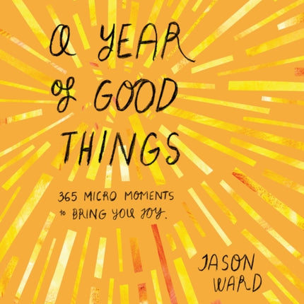 A Year of Good Things: 365 micro-moments to bring you joy