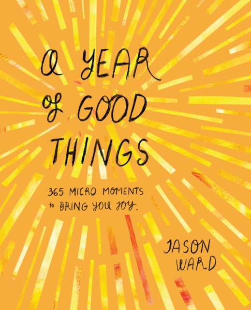 A Year of Good Things: 365 micro-moments to bring you joy