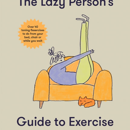 The Lazy Person's Guide to Exercise: Over 40 toning flexercises to do from your bed, couch or while you wait