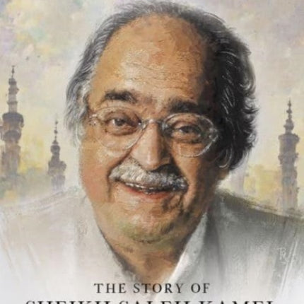 Once Upon a Time in Makkah: The Story of Saleh Kamel Visionary, Entrepreneur, Philanthropist