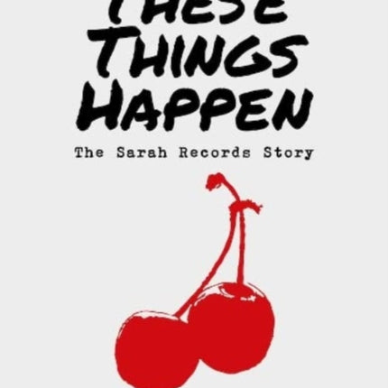 These Things Happen: The Sarah Records Story