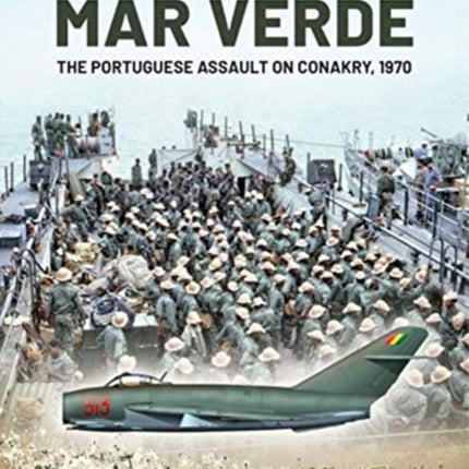 Mar Verde: The Portuguese Amphibious Assault on Conakry, 1970