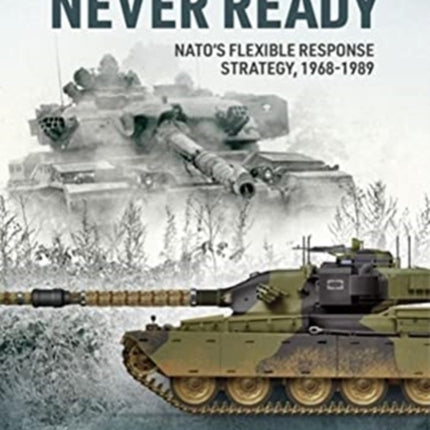 Never Ready: Nato'S Flexible Response Strategy,