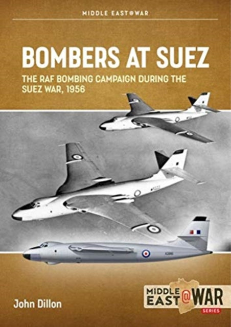 Bombers at Suez: The RAF Bombing Campaign During the Suez War, 1956