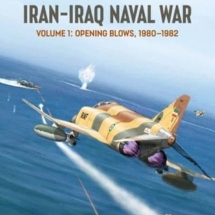 Iran-Iraq Naval War: Volume 1: 1980-1982