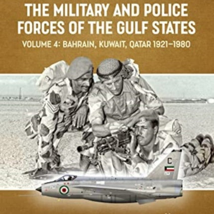 The Military and Police Forces of the Gulf States Volume 3: The Aden Protectorate 1839-1967