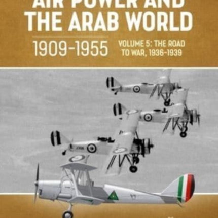 Air Power and the Arab World, 1909-1955: Volume 5: World in Crisis, 1936-1941