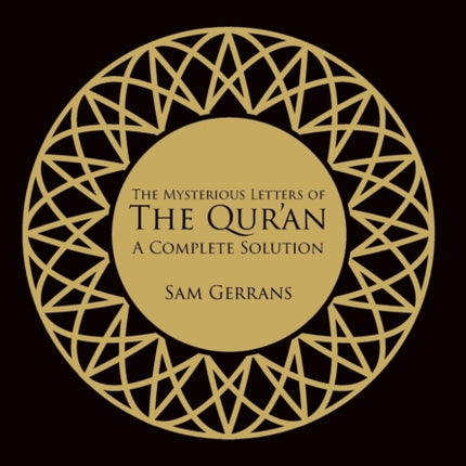 The Mysterious Letters of the Qur'an: A Complete Solution