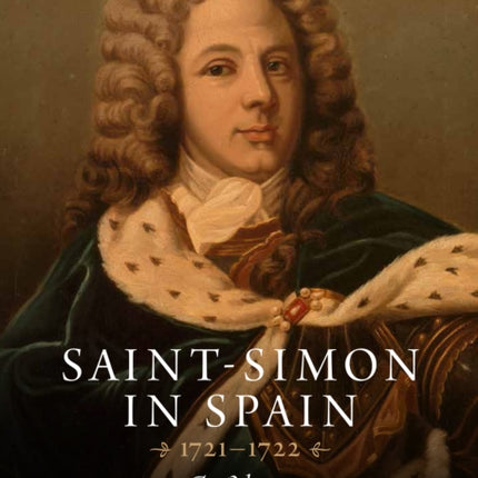 Saint-Simon in Spain 1721-1722: An Odyssey