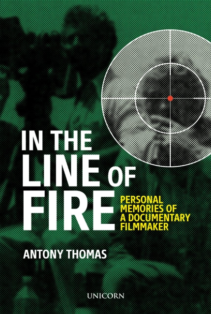 In the Line of Fire: Memories of a Documentary Filmmaker