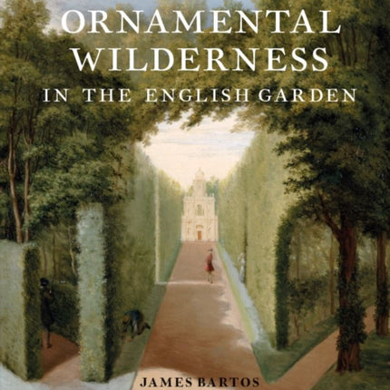 The Ornamental Wilderness in the English Garden