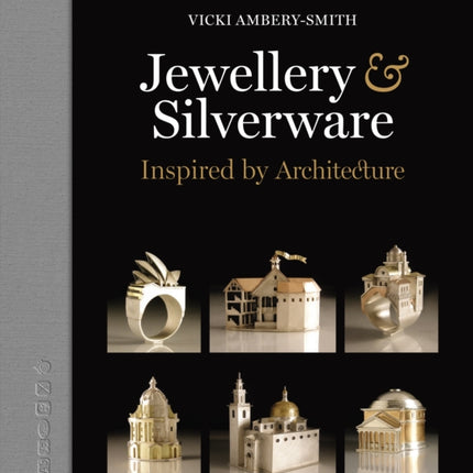 Jewellery & Silverware: Inspired by Architecture