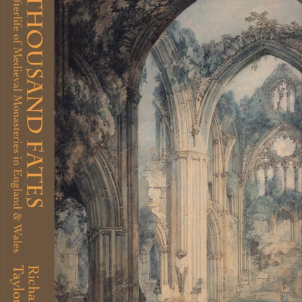 A Thousand Fates: The Afterlife of Medieval Monasteries in England & Wales