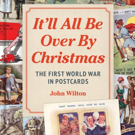 It'll All be Over by Christmas: The First World War in Postcards