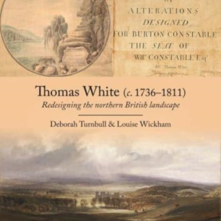 Thomas White (c. 1736-1811): Redesigning the Northern British Landscape