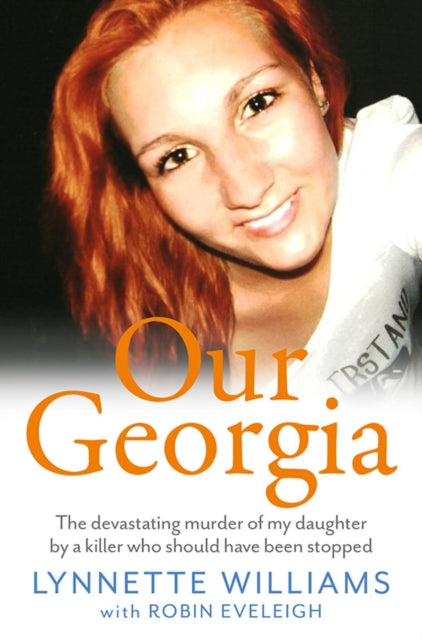 Our Georgia: The devastating murder of my daughter by a killer who should have been stopped