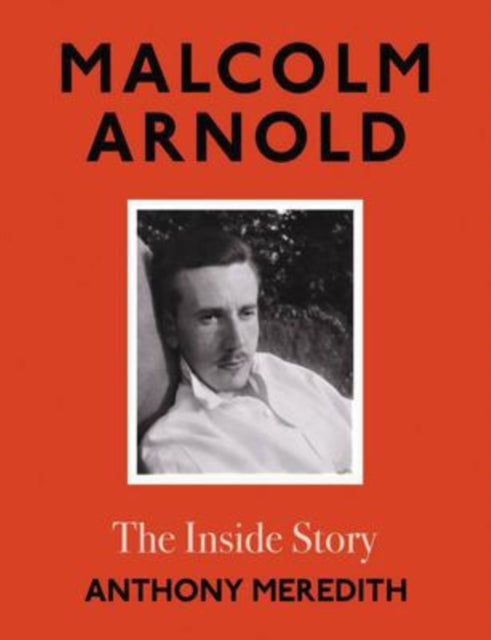 Malcolm Arnold: The Inside Story