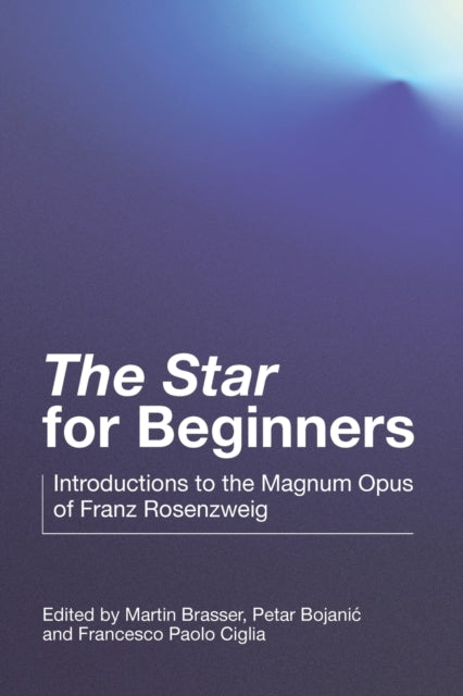The Star  for Beginners: Introductions to the Magnum Opus of Franz Rosenzweig