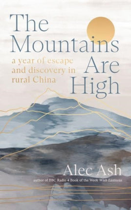 The Mountains Are High: a year of escape and discovery in rural China