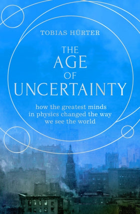 The Age of Uncertainty: how the greatest minds in physics changed the way we see the world