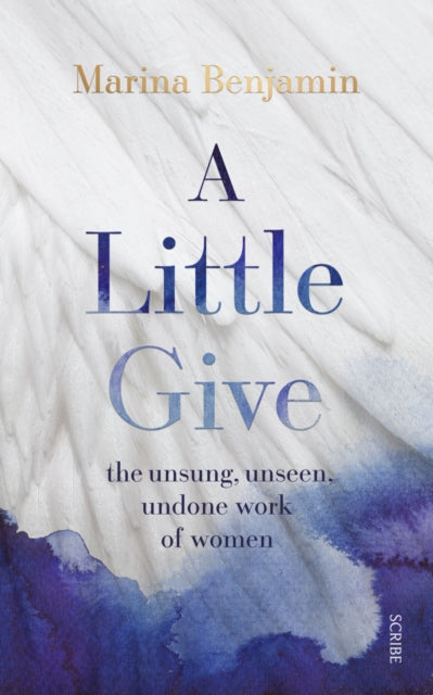 A Little Give: the unsung, unseen, undone work of women