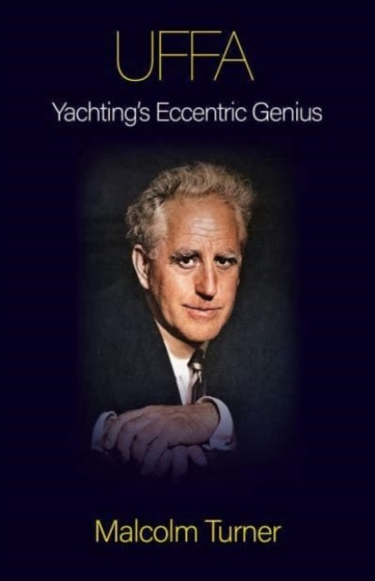 UFFA: Yachting's Eccentric Genius