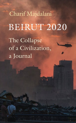 Beirut 2020: The Collapse of a Civilization, a Journal