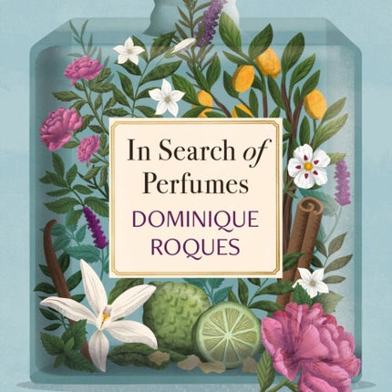 In Search of Perfumes: A lifetime journey to the sources of nature's scents