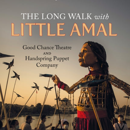 The Long Walk with Little Amal: The Official Companion book to 'The Walk', 8000 kms along the southern refugee route from Turkey to the U.K.