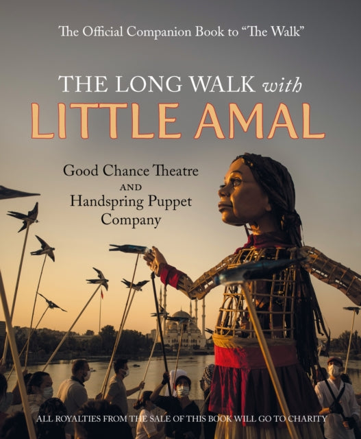 The Long Walk with Little Amal: The Official Companion book to 'The Walk', 8000 kms along the southern refugee route from Turkey to the U.K.