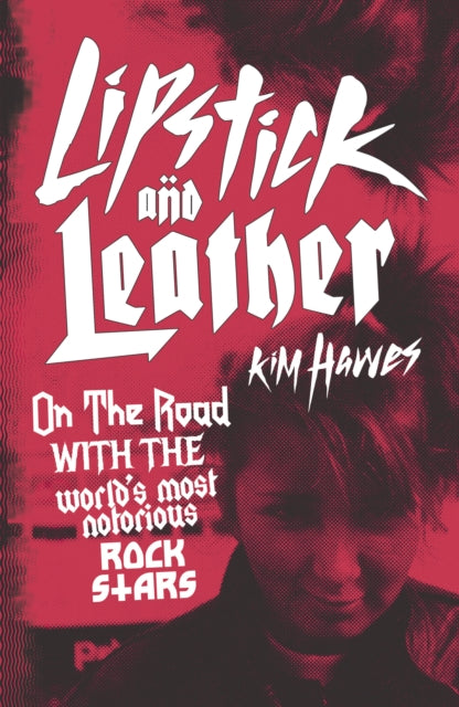 Lipstick and Leather: On the Road with the World’s Most Notorious Rock Stars