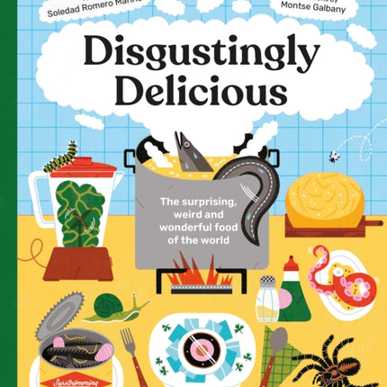 Disgustingly Delicious: The surprising, weird and wonderful food of the world