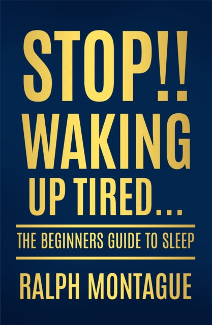 Stop!! Waking Up Tired: The Beginners Guide To Sleep