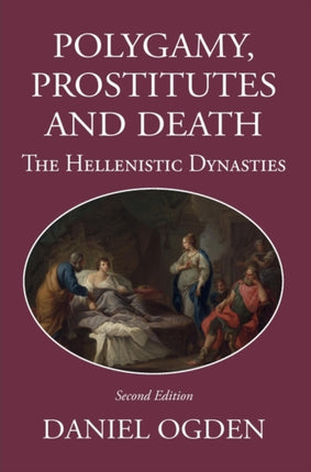 Polygamy, Prostitutes and Death: The Hellenistic Dynasties