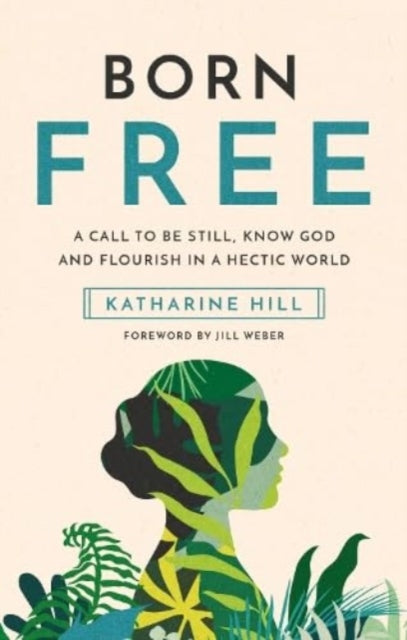 Born Free: A call to be still, know God and flourish in a hectic world