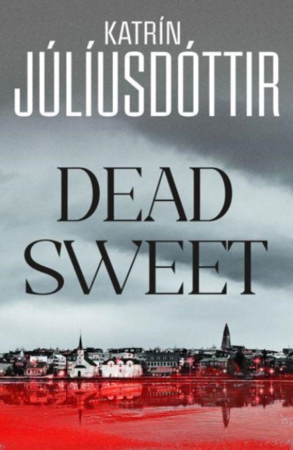 Dead Sweet: This year's most gripping debut thriller – first in an ADDICTIVE new Scandinavian Noir series…