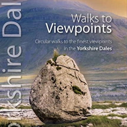 Walks to Viewpoints Yorkshire Dales (Top 10): Circular walks to the finest viewpoints in the Yorkshire Dales National Park